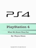 Playstation 4: What We Know Thus Far book summary, reviews and downlod