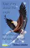 Your Story About the Eagle Who Thought He Was a Chicken synopsis, comments