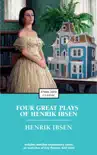Four Great Plays of Henrik Ibsen synopsis, comments