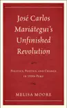 José Carlos Mariátegui’s Unfinished Revolution sinopsis y comentarios
