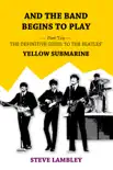 And the Band Begins to Play. Part Ten: The Definitive Guide to the Beatles’ Yellow Submarine book summary, reviews and download