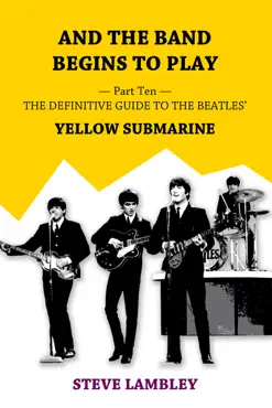 and the band begins to play. part ten: the definitive guide to the beatles’ yellow submarine book cover image