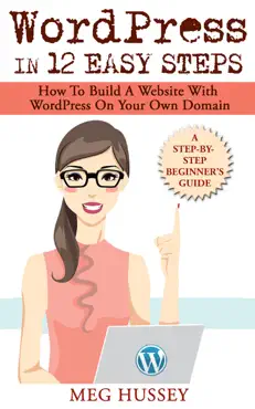 wordpress in 12 easy steps how to build website with wordpress on your own domain, a step-by-step guide for beginners book cover image