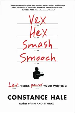 vex, hex, smash, smooch: let verbs power your writing book cover image