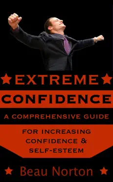 extreme confidence: a comprehensive guide for increasing self-esteem book cover image
