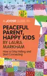 A Joosr Guide to... Peaceful Parent, Happy Kids by Laura Markham synopsis, comments