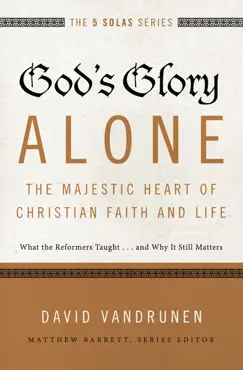 god's glory alone---the majestic heart of christian faith and life imagen de la portada del libro
