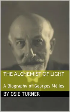 the alchemist of light: a biography of georges méliès book cover image