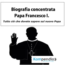 biografia concentrata - papa francesco i. book cover image