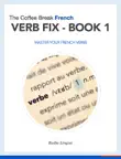 The Coffee Break French Verb Fix Book 1 synopsis, comments