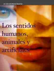 Los sentidos humanos, animales y artificiales synopsis, comments