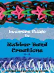 Loomers Guide to Rubber Band Creations synopsis, comments