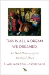 This Is All a Dream We Dreamed book summary, reviews and download