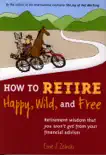 How to Retire Happy, Wild, and Free book summary, reviews and download