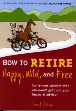 how to retire happy, wild, and free book cover image