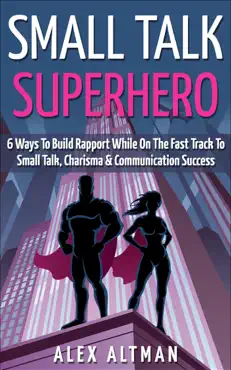 small talk superhero: 6 ways to build rapport while on the fast track to small talk, conversation control, charisma and communication success book cover image