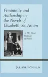 Femininity and Authorship in the Novels of Elizabeth von Arnim synopsis, comments