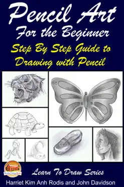 pencil art for the beginner: step by step guide to drawing with pencil book cover image
