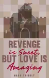 Revenge is Sweet, But Love is Amazing synopsis, comments