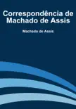 Correspondência de Machado de Assis sinopsis y comentarios