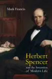 Herbert Spencer and the Invention of Modern Life synopsis, comments