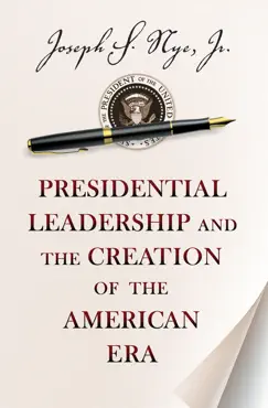 presidential leadership and the creation of the american era imagen de la portada del libro