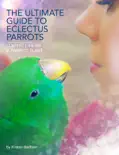 The Ultimate Guide to Eclectus Parrots book summary, reviews and download