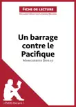 Un barrage contre le Pacifique de Marguerite Duras (Fiche de lecture) sinopsis y comentarios