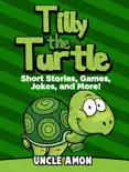 Tilly the Turtle: Short Stories, Games, Jokes, and More! book summary, reviews and download