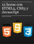 12 horas con HTML5, CSS3 y Javascript sinopsis y comentarios