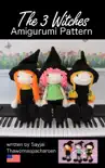 The 3 Witches Amigurumi Pattern sinopsis y comentarios