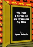 The Year I Turned Thirteen and Broadened my Mind synopsis, comments