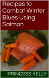 Recipes to Combat Winter Blues Using Salmon synopsis, comments