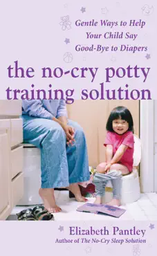 the no-cry potty training solution: gentle ways to help your child say good-bye to diapers book cover image