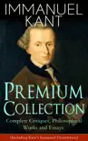 IMMANUEL KANT Premium Collection: Complete Critiques, Philosophical Works and Essays (Including Kant's Inaugural Dissertation) sinopsis y comentarios