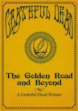 the golden road and beyond: a grateful dead primer book cover image