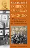 W. E. B. DuBois's Exhibit of American Negroes sinopsis y comentarios