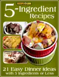 5-Ingredient Recipes: 21 Easy Dinner Ideas With 5 Ingredients or Less e-book