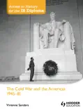 Access to History for the IB Diploma: The Cold War and the Americas 1945-1981 book summary, reviews and download