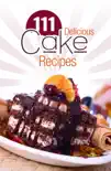 111 Delicious Cake recipes synopsis, comments