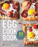 The Egg Cookbook: The Creative Farm-to-Table Guide to Cooking Fresh Eggs book summary, reviews and download