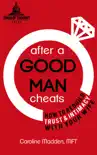 After a Good Man Cheats: How to Rebuild Trust & Intimacy With Your Wife book summary, reviews and download