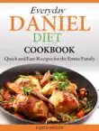 Everyday Daniel Diet Cookbook Quick and Easy Recipes for the Entire Family synopsis, comments