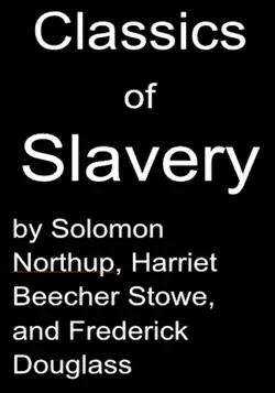 classics of slavery by solomon northup, harriet beecher stowe and frederick douglass book cover image