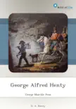 George Alfred Henty synopsis, comments