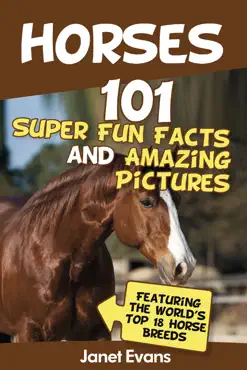 horses: 101 super fun facts and amazing pictures (featuring the world's top 18 horse breeds) book cover image