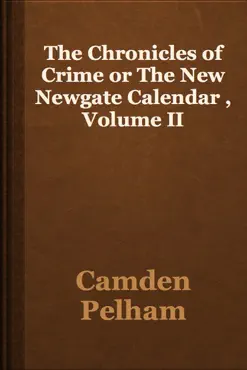 the chronicles of crime or the new newgate calendar , volume ii book cover image