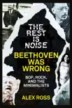 The Rest Is Noise Series: Beethoven Was Wrong sinopsis y comentarios