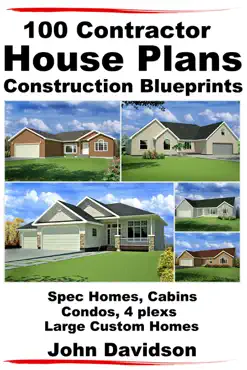 100 contractor house plans construction blueprints: spec homes, cabins, condos, 4 plexs and custom homes book cover image