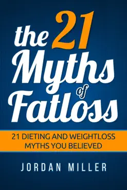 the 21 myths of fat loss 21 dieting and weight loss myths you believed book cover image